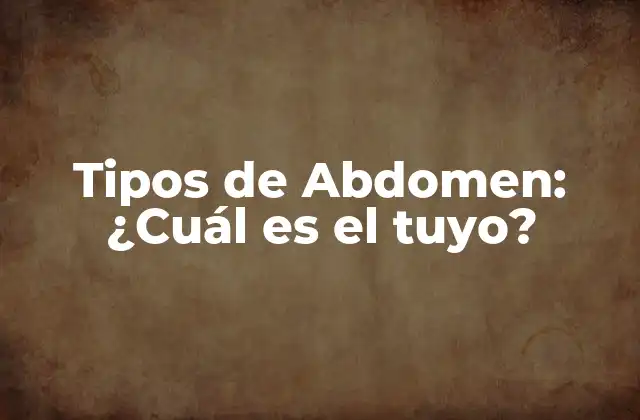 Tipos de Abdomen: Clasificación