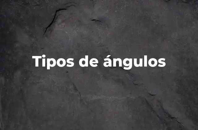 Tipos de Ángulos