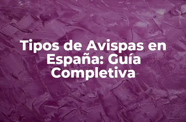 Tipos de Avispas en España: Guía Completiva