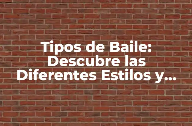 Tipos de Baile: Descubre las Diferentes Estilos y Estilos de Danza Del Mundo