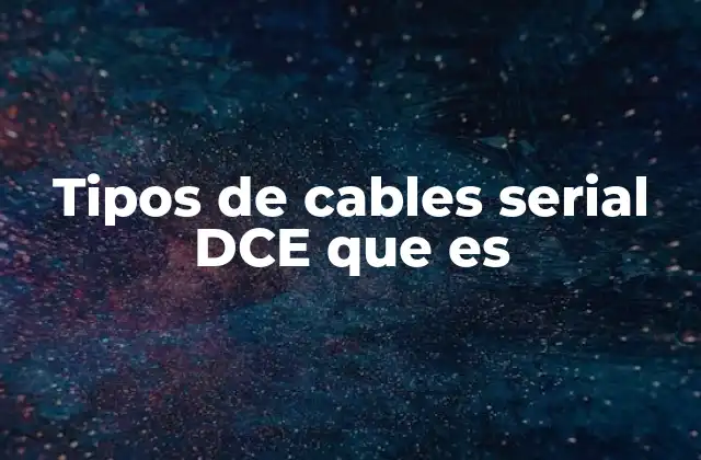 Aplicaciones de los cables serial DCE en la industria