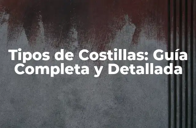 ¿Cuáles son los Tipos de Costillas más Populares?
