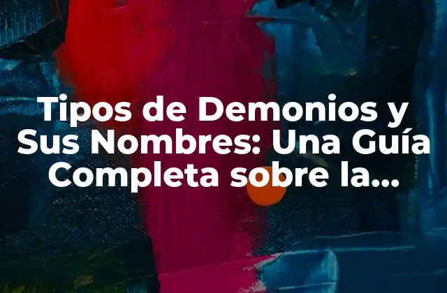 Tipos de Demonios y Sus Nombres: una Guía Completa sobre la Mitología Demoníaca