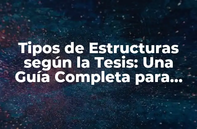 Tipos de Estructuras según la Tesis: una Guía Completa para Estudiantes de Arquitectura y Diseño