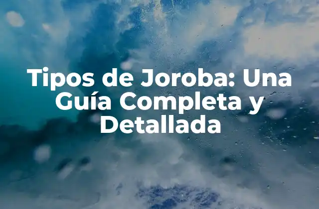 Tipos de Joroba: una Guía Completa y Detallada