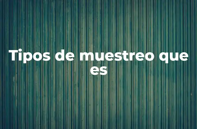 Tipos de Muestreo que es