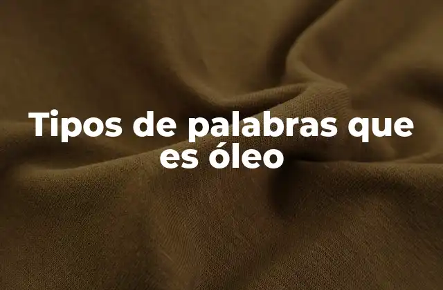 Tipos de Palabras que es Óleo