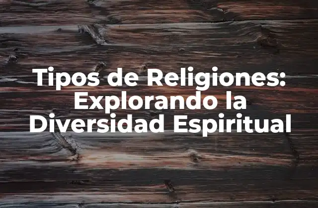 Tipos de Religiones: Explorando la Diversidad Espiritual 2 ¿Cuáles son los Tipos de Religiones Monoteístas?