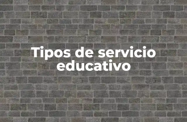 Tipos de Servicio Educativo