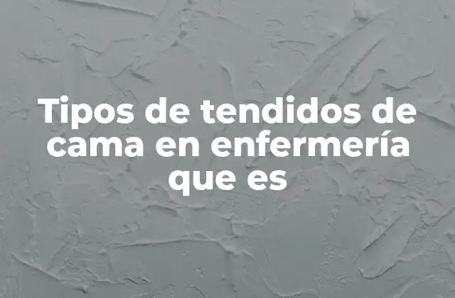 Tipos de Tendidos de Cama en Enfermería que es