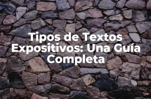 Tipos de Textos Expositivos: una Guía Completa