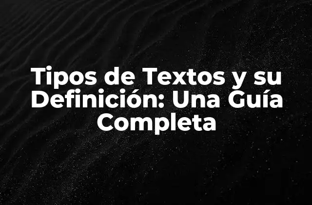 Tipos de Textos y Su Definición: una Guía Completa