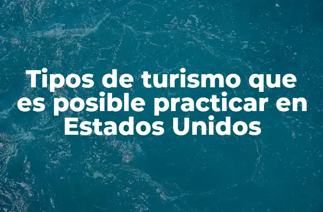 Tipos de Turismo que es Posible Practicar en Estados Unidos