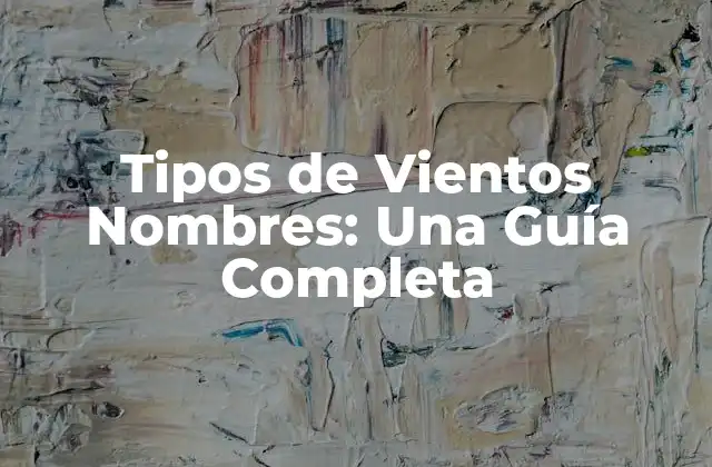 Tipos de Vientos Nombres: una Guía Completa