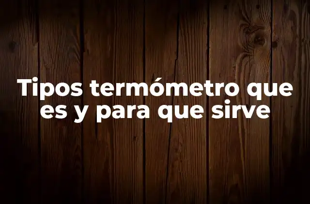 Cómo los termómetros se clasifican según su uso