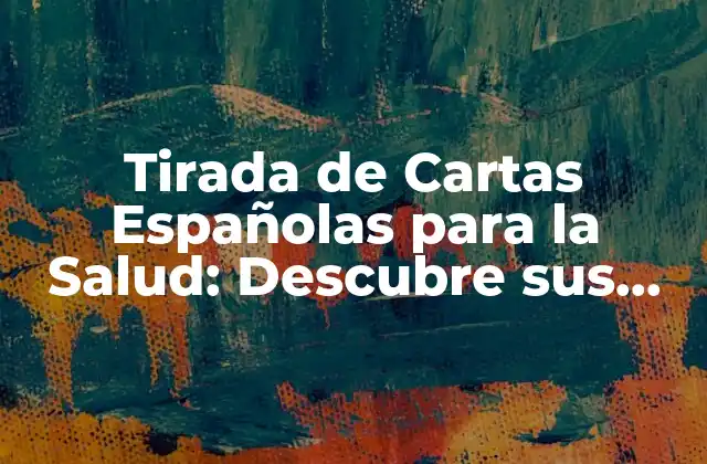 Tirada de Cartas Españolas para la Salud: Descubre Sus Beneficios