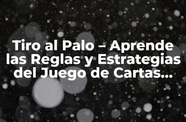 Tiro Al Palo – Aprende las Reglas y Estrategias Del Juego de Cartas Español