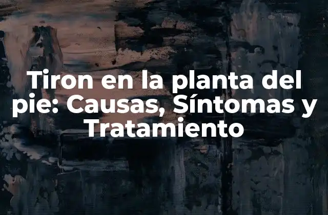 Tiron en la Planta Del Pie: Causas, Síntomas y Tratamiento 2 ¿Qué es la fascitis plantar?