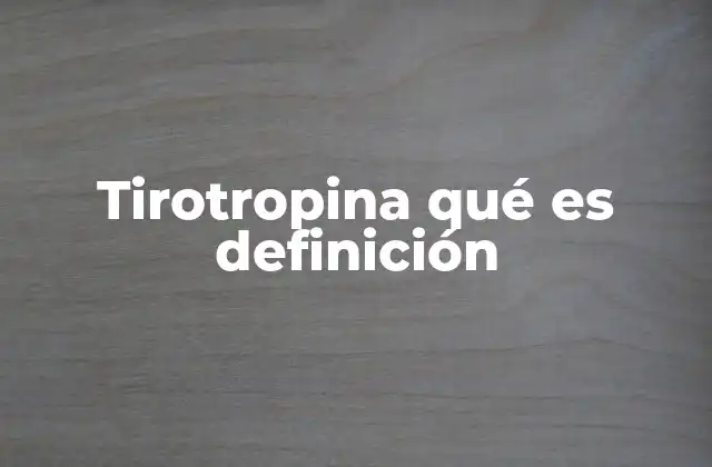 Tirotropina Qué es Definición