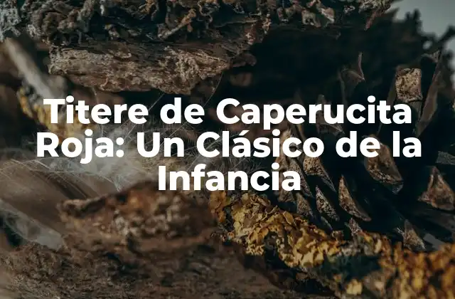 Titere de Caperucita Roja: un Clásico de la Infancia