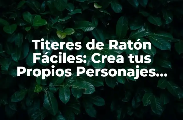 Titeres de Ratón Fáciles: Crea Tus Propios Personajes Animados