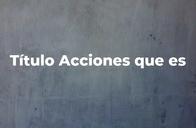 Título Acciones que es 2 La importancia de los títulos acciones en la economía