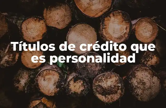 Títulos de Crédito que es Personalidad