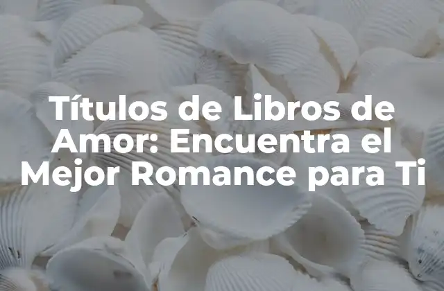 ¿Cuáles son los Elementos que Hacen que un Título de Libro de Amor Sea Atractivo?