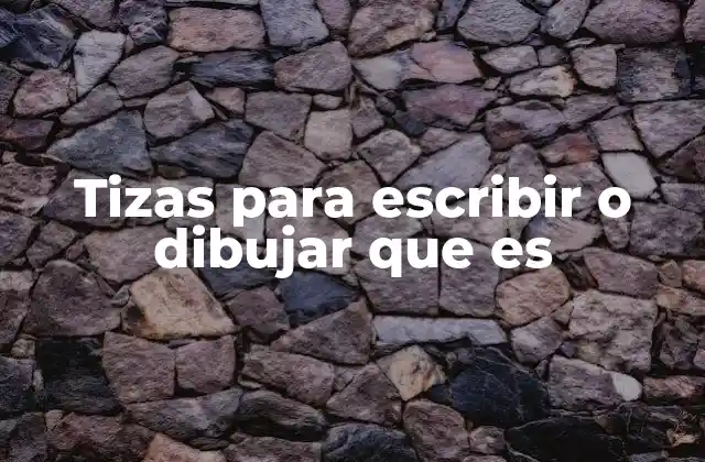 Tizas para Escribir o Dibujar que es