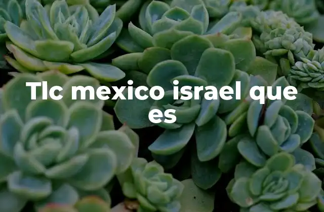 Tlc Mexico Israel que es