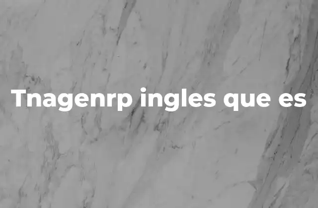 Tnagenrp Ingles que es