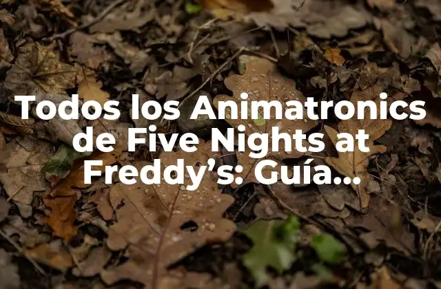 Todos los Animatronics de Five Nights At Freddy's: Guía Completa 2 Los Animatronics Originales de Five Nights at Freddy's