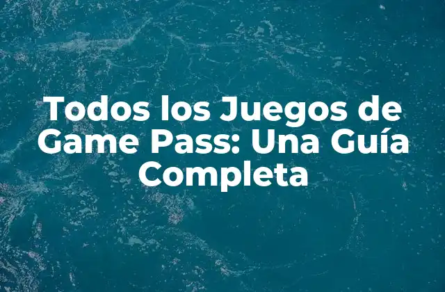 Todos los Juegos de Game Pass: una Guía Completa 2 ¿Cómo Funciona Game Pass?