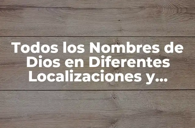 Todos los Nombres de Dios en Diferentes Localizaciones y Culturas