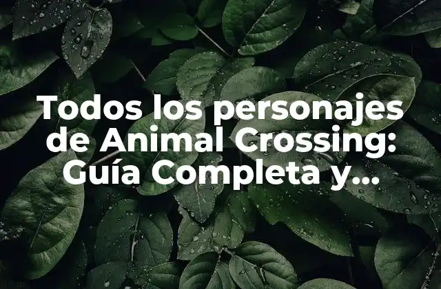Todos los Personajes de Animal Crossing: Guía Completa y Actualizada