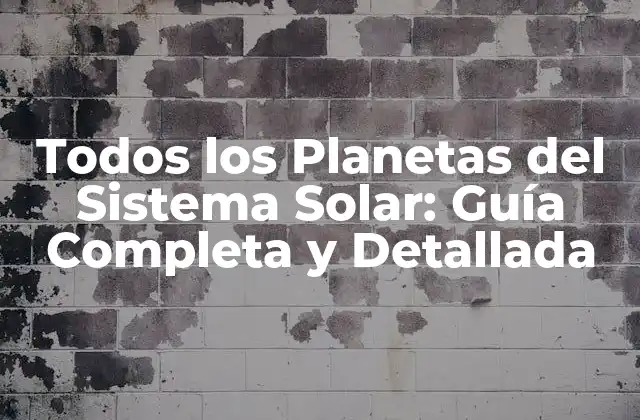 Todos los Planetas Del Sistema Solar: Guía Completa y Detallada