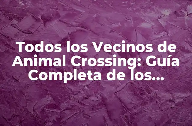 Todos los Vecinos de Animal Crossing: Guía Completa de los Personajes