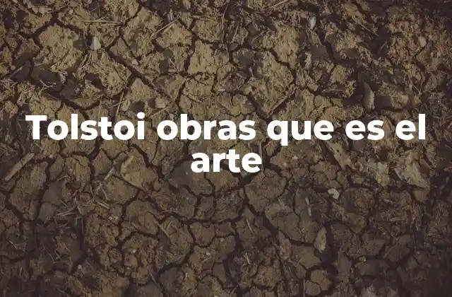Tolstoi Obras que es el Arte