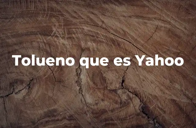 Tolueno que es Yahoo 2 Características químicas y físicas del tolueno