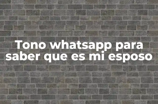 Tono Whatsapp para Saber que es Mi Esposo