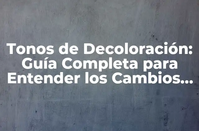 Tonos de Decoloración: Guía Completa para Entender los Cambios de Color en el Cabello