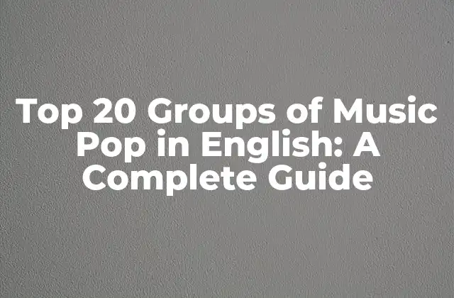 Top 20 Groups Of Music Pop In English: a Complete Guide