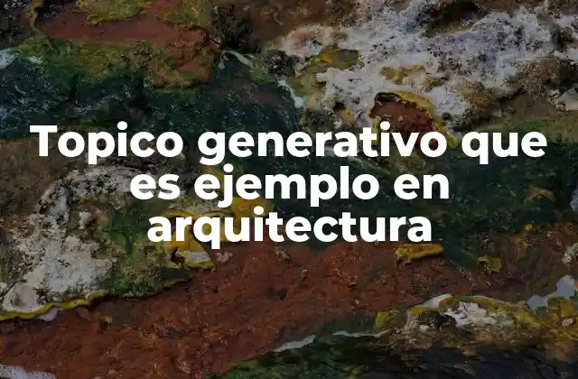 El origen conceptual del topico generativo