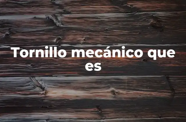 Tornillo Mecánico que es 2 Componentes y funcionamiento de un sistema de tornillo mecánico