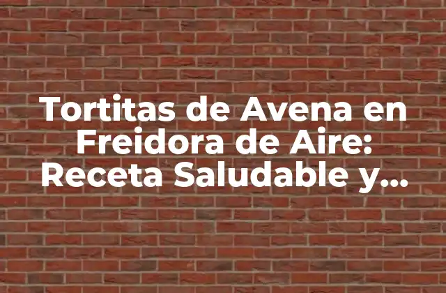 Tortitas de Avena en Freidora de Aire: Receta Saludable y Deliciosa
