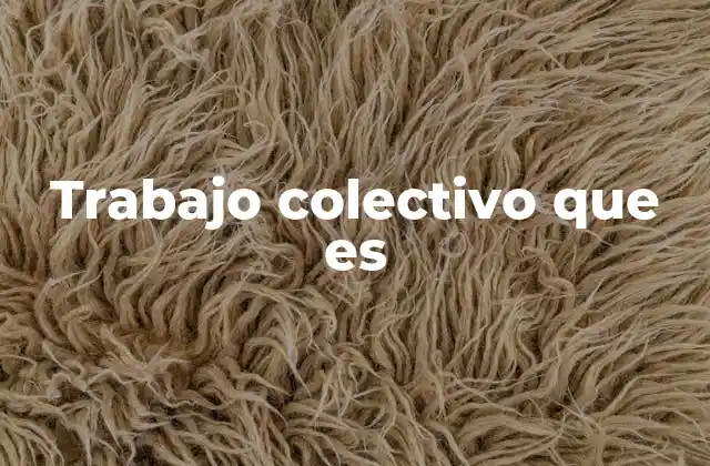 Trabajo Colectivo que es