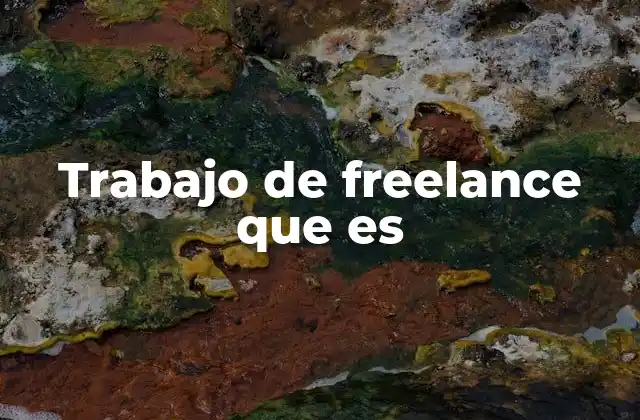 Trabajo de Freelance que es 2 Cómo funciona el trabajo de freelance