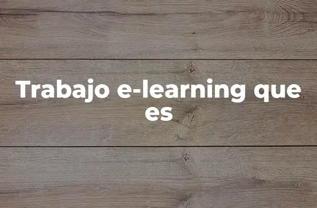 Trabajo E-learning que es