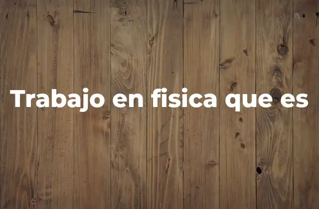 Trabajo en Fisica que es