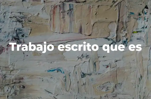 Trabajo Escrito que es